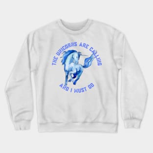 The Unicorns Are Calling and I Must Go Crewneck Sweatshirt